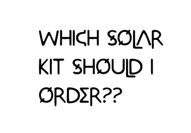 Which Solar Kit Should I Order??